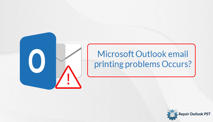 Perfect solution if Microsoft Outlook email printing problems Occurs