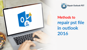 repair pst file in outlook 2016