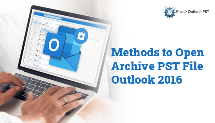 different-methods-to-open-archive-pst-file-outlook-2016